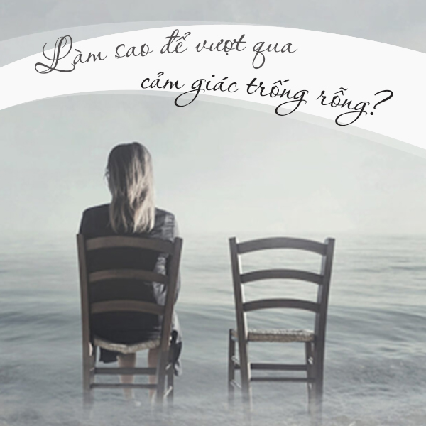 Vượt qua cảm giác trống rỗng