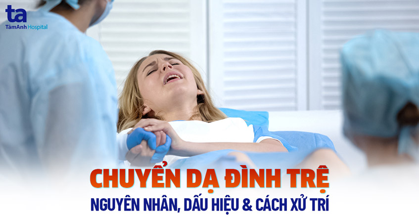 Chuyển Dạ Đình Trệ: Nguyên Nhân, Dấu Hiệu và Cách Xử Trí Hiệu Quả 7 Chuyển dạ đình trệ là gì