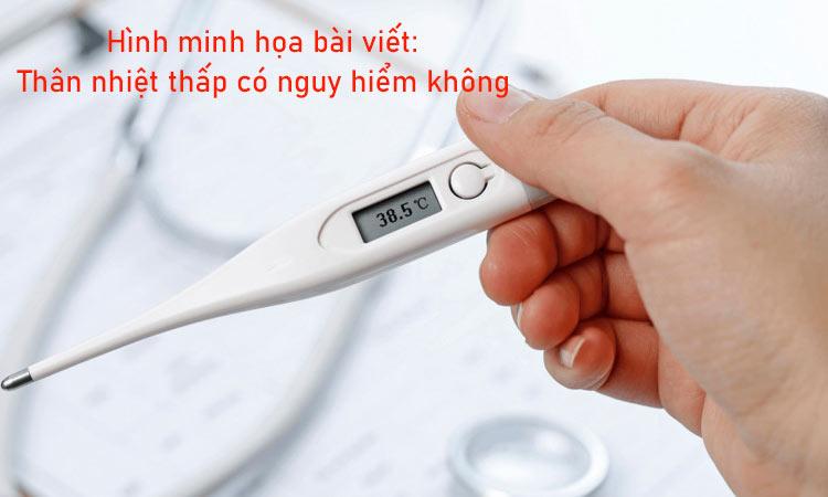 Thân Nhiệt Thấp Bất Thường: Khi Cơ Thể Gửi Tín Hiệu Cầu Cứu 8 thân nhiệt thấp có nguy hiểm không